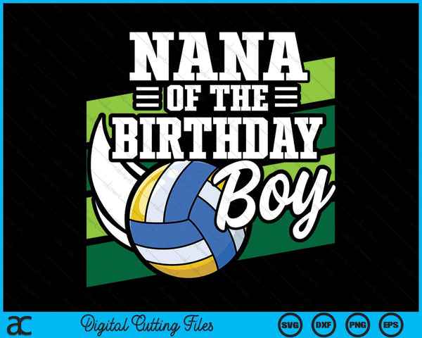 Nana Of The Birthday Boy Volleyball Lover Birthday SVG PNG Digital Cutting Files