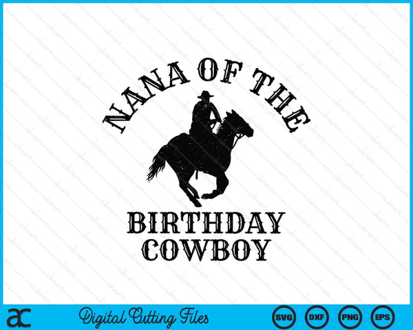 Nana Of The Birthday Cowboy Western Rodeo Party Matching SVG PNG Digital Cutting Files