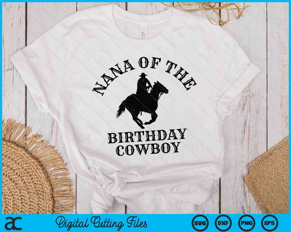 Nana Of The Birthday Cowboy Western Rodeo Party Matching SVG PNG Digital Cutting Files