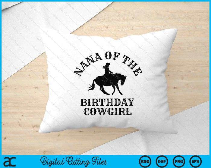 Nana Of The Birthday Cowgirl Western Rodeo Party Matching SVG PNG Digital Cutting Files