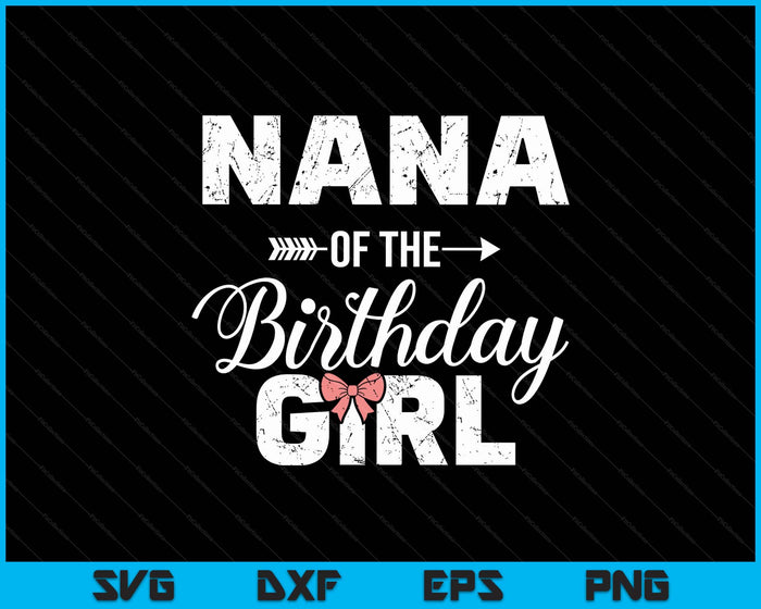Nana Of The Birthday Daughter Girl Matching Family SVG PNG Digital Printable Files