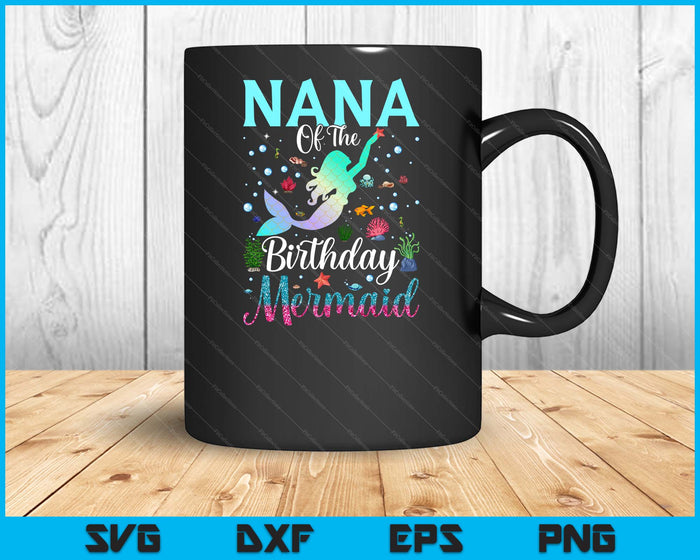 Nana Of The Birthday Mermaid Funny Matching Family Party SVG PNG Digital Printable Files