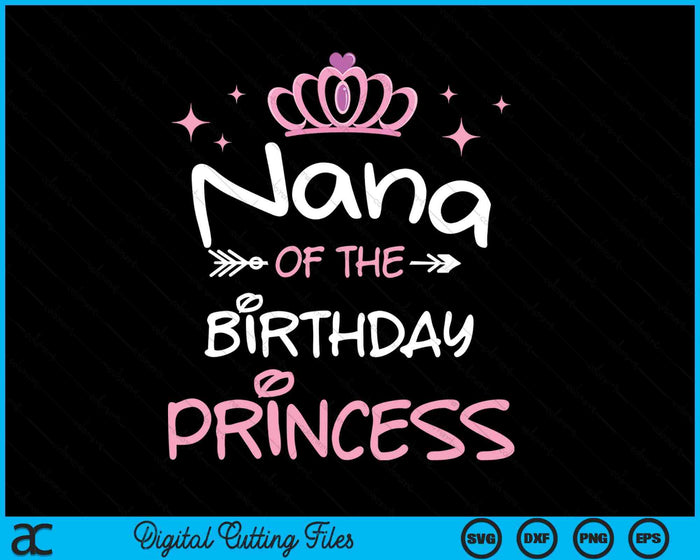 Nana Of The Birthday Princess SVG PNG Cutting Files