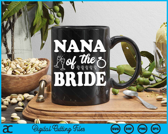 Nana Of The Bride Wedding Bachelor Party SVG PNG Digital Cutting Files