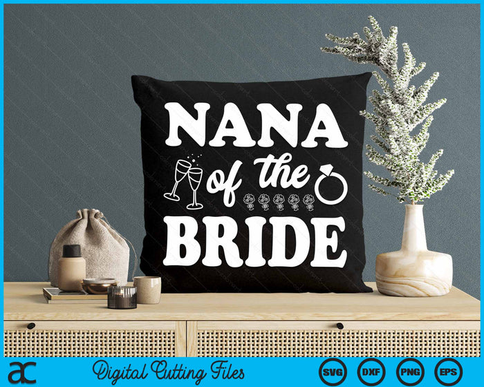Nana Of The Bride Wedding Bachelor Party SVG PNG Digital Cutting Files