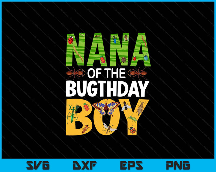 Nana Of The Bugthday Boy Bug Themed Birthday Party Insects SVG PNG Digital Printable Files