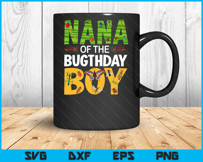 Nana Of The Bugthday Boy Birthday Party Insects SVG PNG Digital Cutting Files