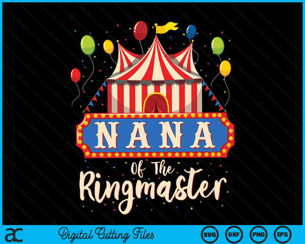 Nana Of The Ringmaster Circus Themed Birthday Party SVG PNG Digital Cutting Files