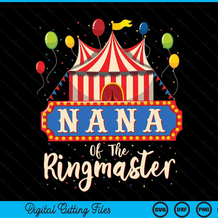 Nana Of The Ringmaster Circus Themed Birthday Party SVG PNG Digital Cutting Files