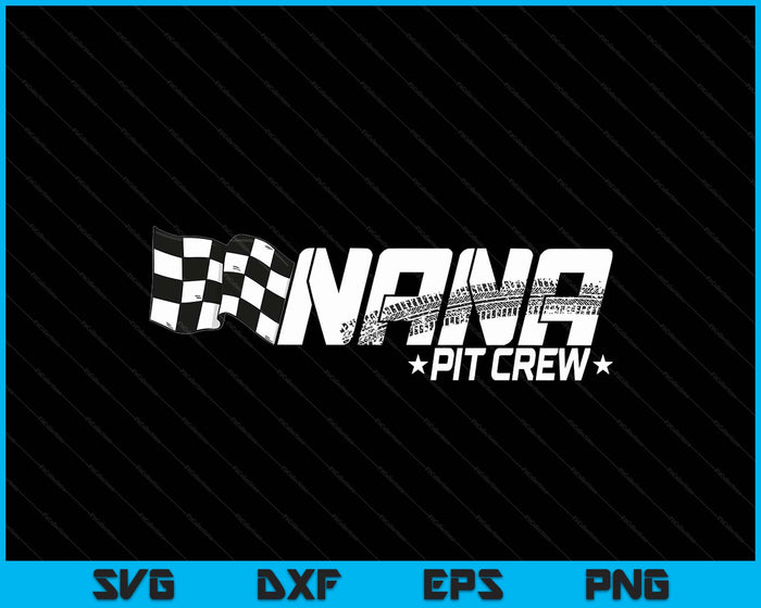 Nana Pit Crew Race Car Birthday Family Racing SVG PNG Digital Printable Files