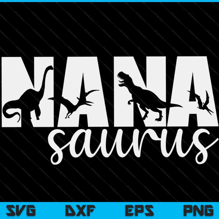 NanaSaurus T rex Dinosaur Nana Saurus Mother's Day SVG PNG Digital Cutting Files
