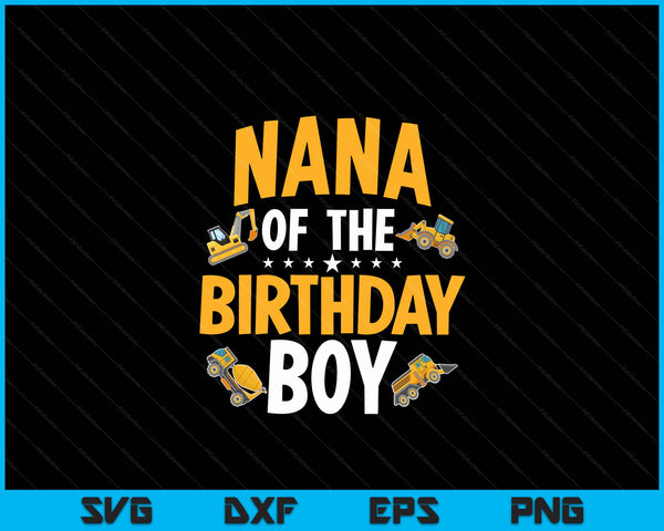 Nana of the birthday boy construction worker bday party SVG cut file