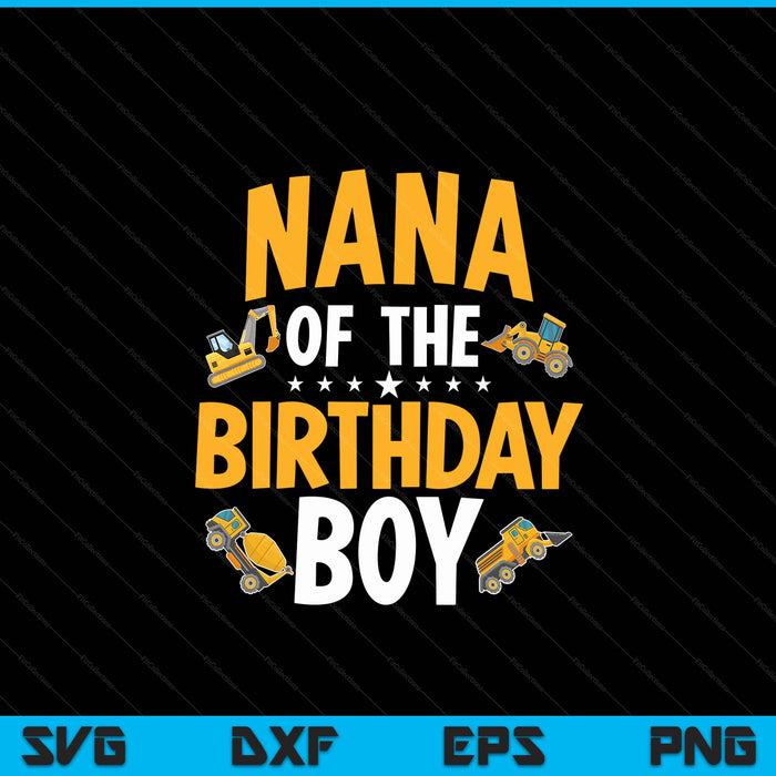 Nana of the birthday boy construction worker bday party SVG cut file