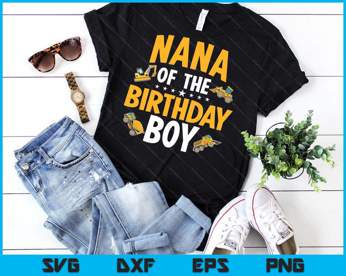 Nana of the Birthday Boy Construction Worker Bday Party SVG PNG Digital Cutting Files