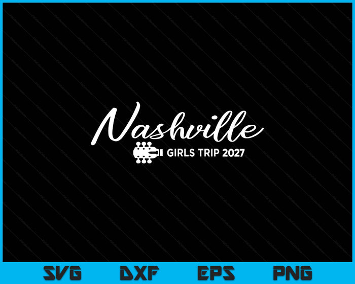 Nashville Tennessee Girls Trip 2027 SVG PNG Digital Printable Files
