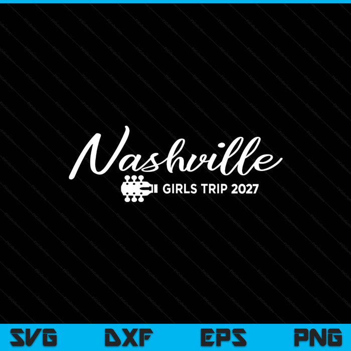 Nashville Tennessee girls trip 2027 SVG cut file