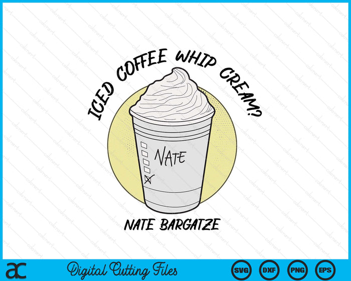 Nate Bargatze Iced Coffee Whip Cream Premium SVG PNG Digital Cutting File