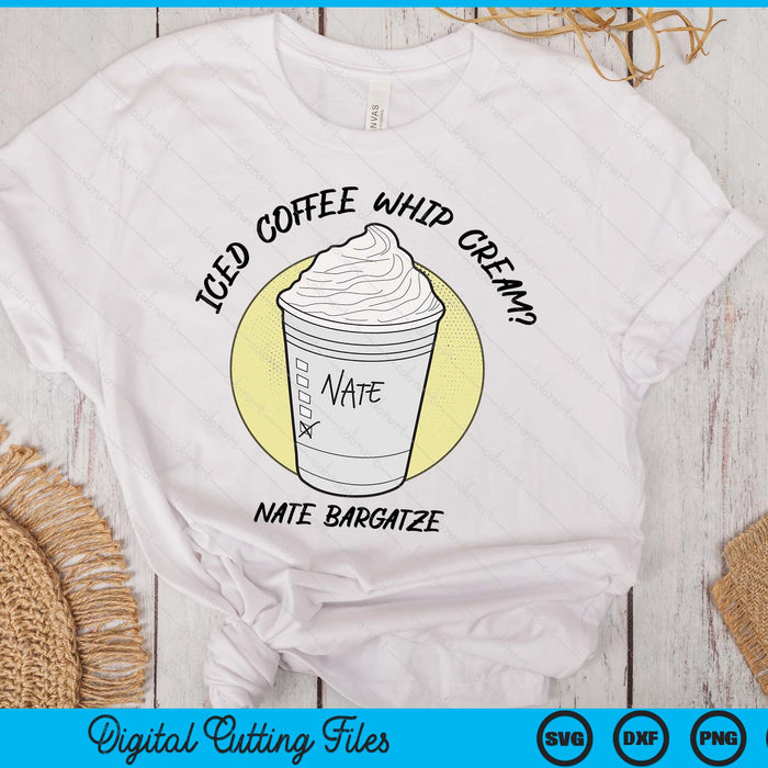 Nate Bargatze Iced Coffee Whip Cream Premium SVG PNG Digital Cutting File