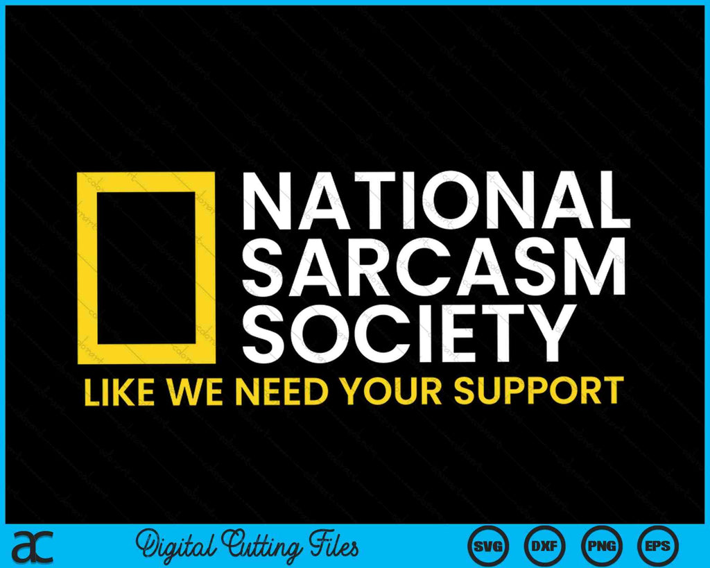 National Sarcasm Society Like We Need Your Support SVG PNG Files ...