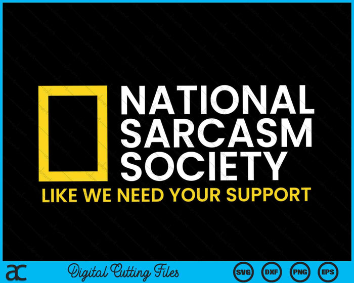 National Sarcasm Society Like We Need Your Support Satirical Parody SVG PNG Digital Cutting Files