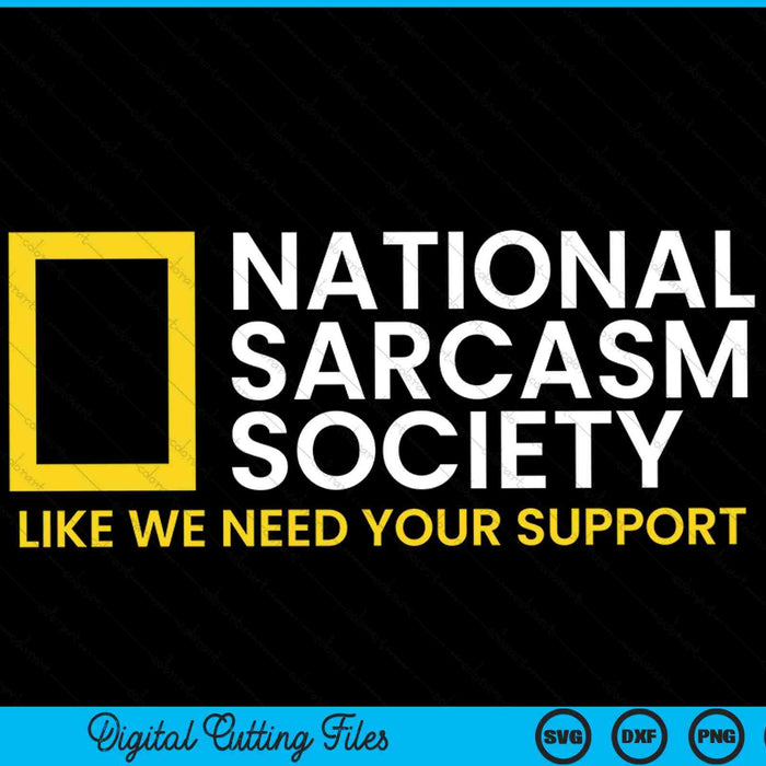 National Sarcasm Society Like We Need Your Support Satirical Parody SVG PNG Digital Cutting Files