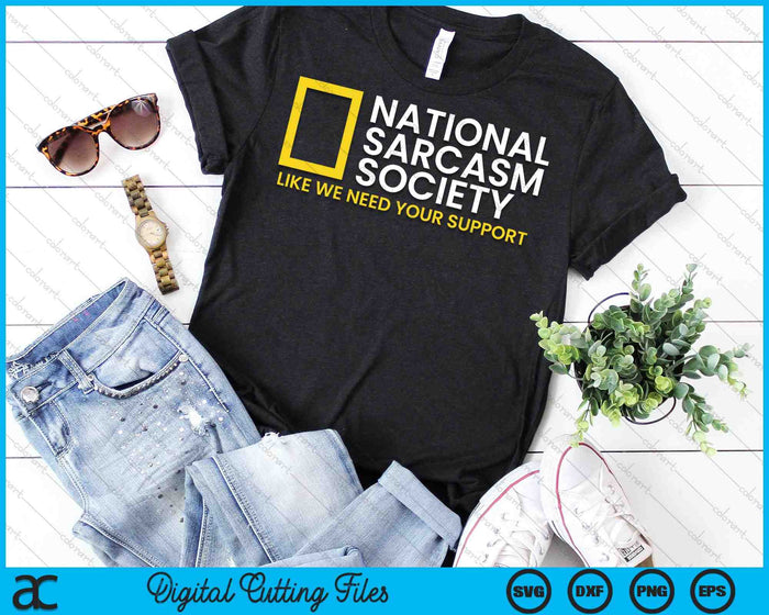 National Sarcasm Society Like We Need Your Support Satirical Parody SVG PNG Digital Cutting Files