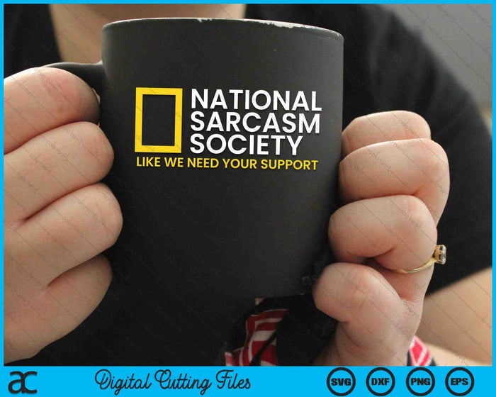 National Sarcasm Society Like We Need Your Support Satirical Parody SVG PNG Digital Cutting Files