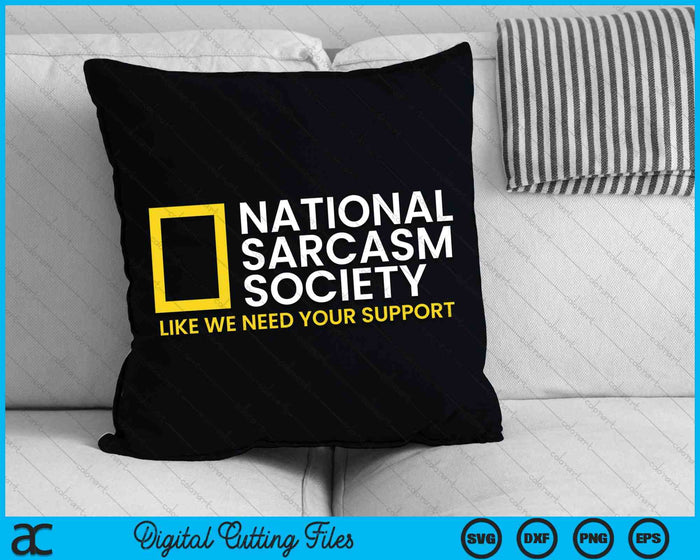 National Sarcasm Society Like We Need Your Support Satirical Parody SVG PNG Digital Cutting Files