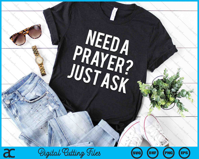 Need A Prayer Just Ask Inspirational Sayings SVG PNG Digital Cutting Files