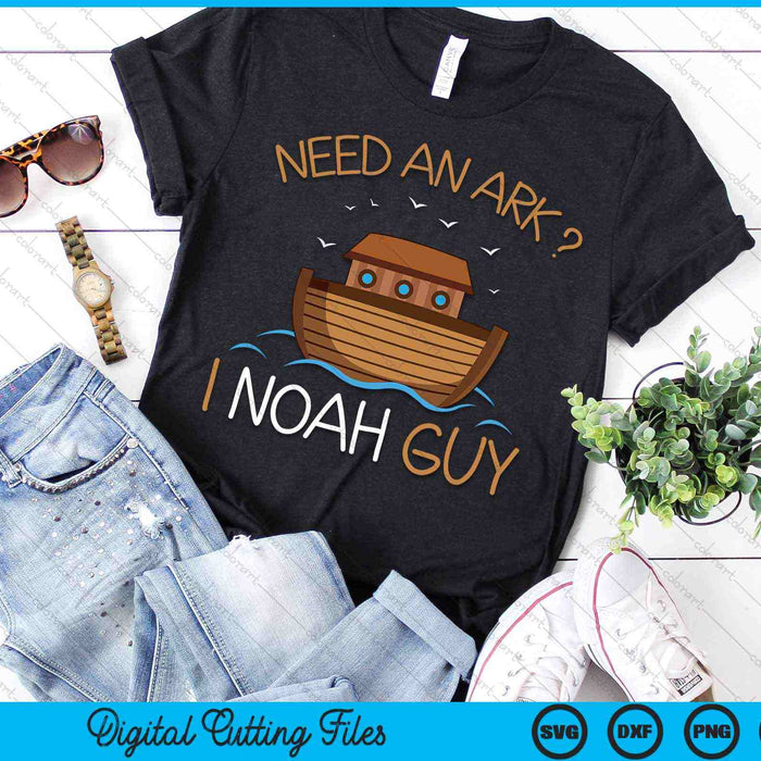 Need an Ark I Noah Guy Funny Biblical Noah's Ark SVG PNG Digital Cutting Files