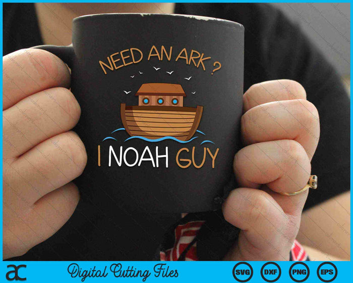 Need an Ark I Noah Guy Funny Biblical Noah's Ark SVG PNG Digital Cutting Files