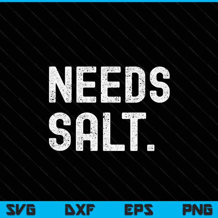 Needs Salt Funny Cooking Chef SVG PNG Digital Printable Files