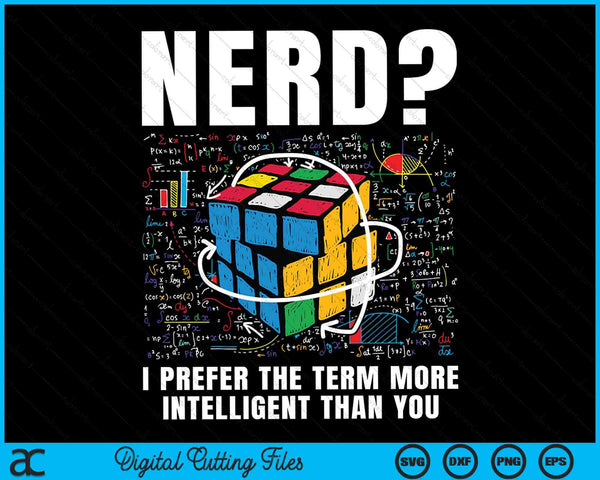 Nerd I Prefer The Term More Intelligent Than You Puzzle Cube Speed Cubing Math SVG PNG Digital Cutting Files