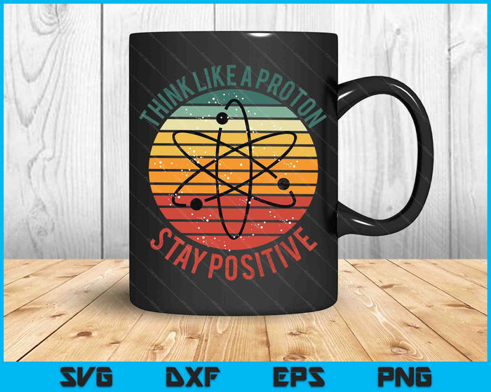 Nerd Think Like A Proton Stay Positive Retro Chemistry SVG PNG Digital Cutting Files