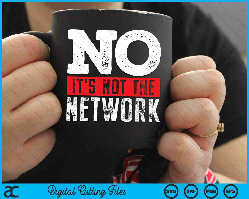 Network Engineer No Its Not The Network Computer Server SVG Files ...