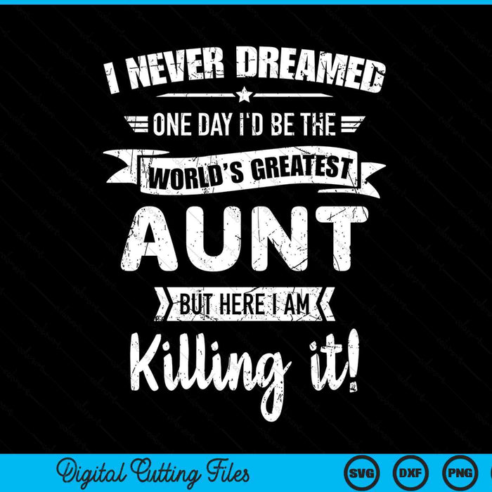 Never Dreamed World's Best Aunt SVG PNG Digital Cutting Files