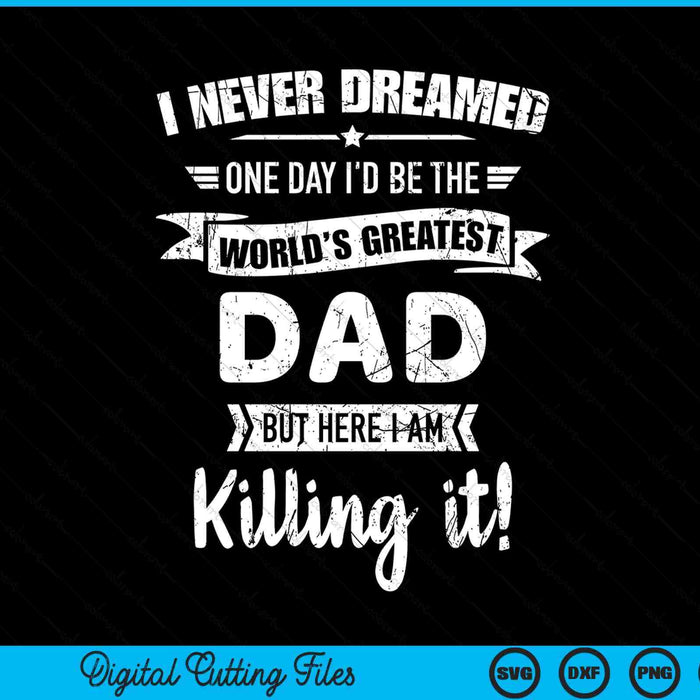 Never dreamed world's best dad SVG cut file