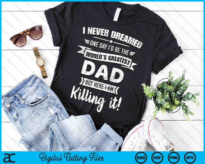 Never Dreamed World's Best Dad SVG PNG Digital Cutting Files