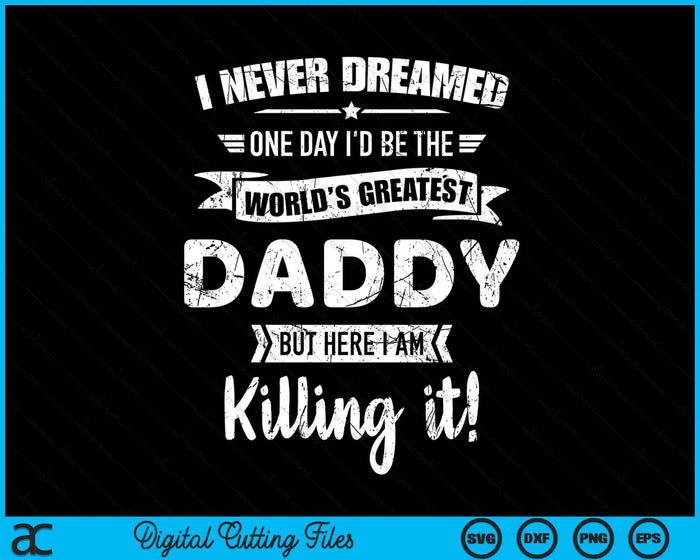 Never Dreamed World's Best Daddy SVG PNG Digital Cutting Files