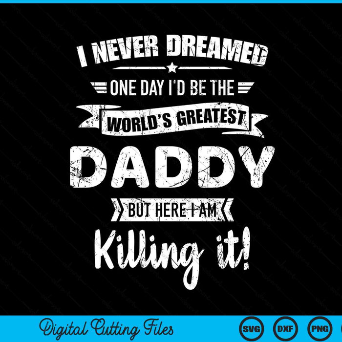 Never dreamed world's best daddy SVG cut file