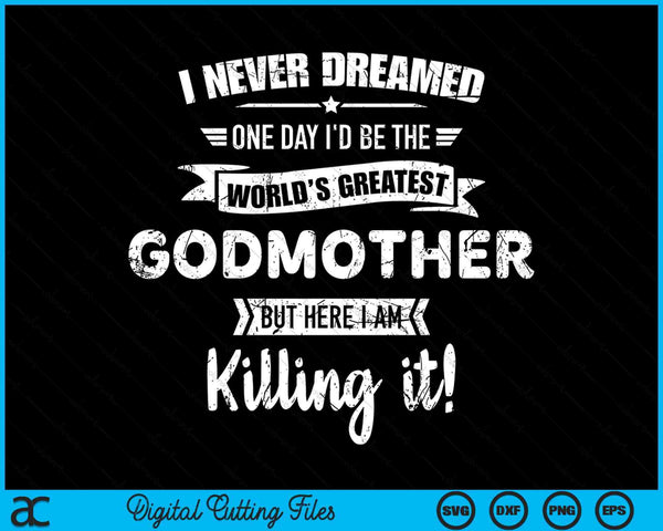 Never Dreamed World's Best Godmother SVG PNG Digital Cutting Files