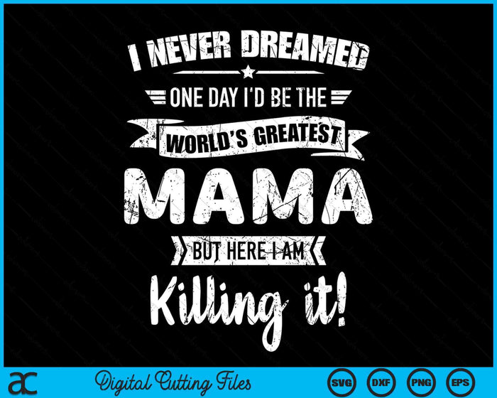 Nooit gedroomd 's werelds beste Mama SVG PNG digitale snijbestanden