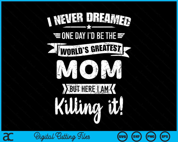 Never dreamed world's best mom SVG cut file