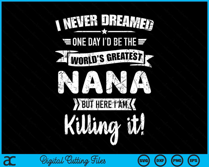 Nooit gedroomd 's werelds beste Nana SVG PNG digitale snijbestanden