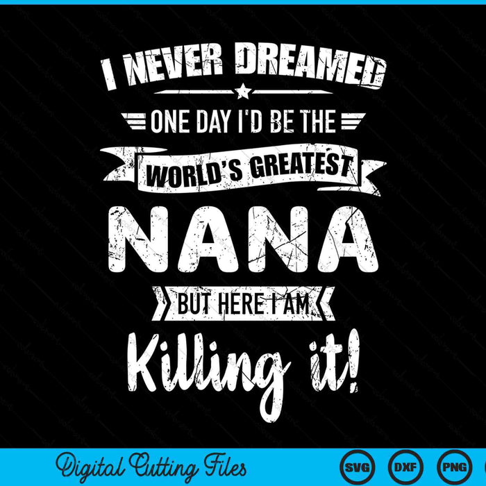 Never Dreamed World's Best Nana SVG PNG Digital Cutting Files