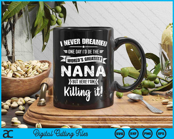 Never Dreamed World's Best Nana SVG PNG Digital Cutting Files
