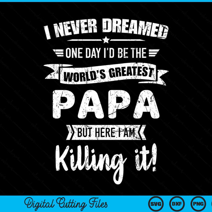 Never dreamed world's best papa SVG cut file