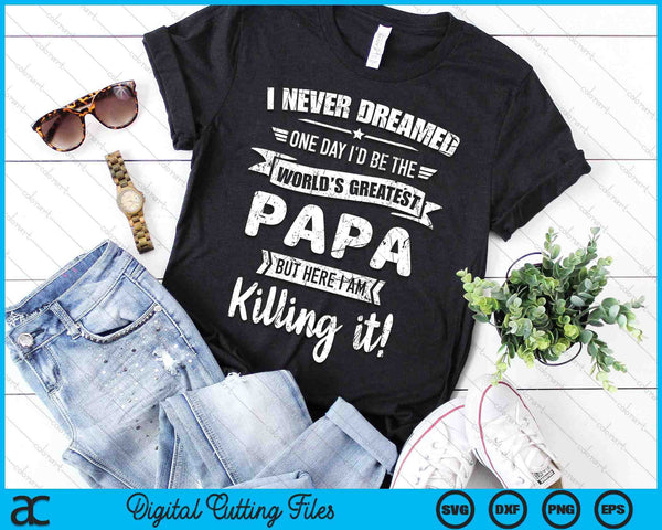 Never Dreamed World's Best Papa SVG PNG Digital Cutting Files