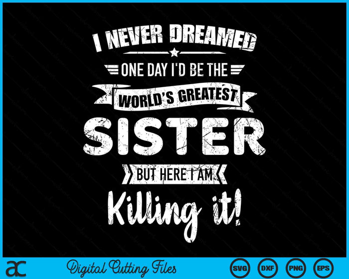 Never Dreamed World's Best Sister SVG PNG Digital Cutting Files