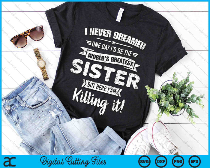 Never Dreamed World's Best Sister SVG PNG Digital Cutting Files